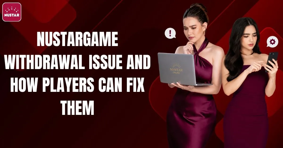 Nustargame Withdrawal Issue and How Players Can Fix Them